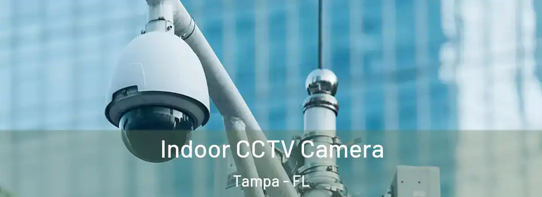 Indoor CCTV Camera Tampa - FL
